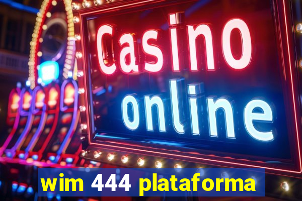 wim 444 plataforma